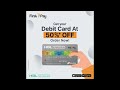 Debit Card at 50% OFF!
