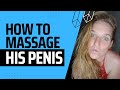 HOW TO GIVE HIM A PENIS MASSAGE I 7-step guide with 10 delicious strokes