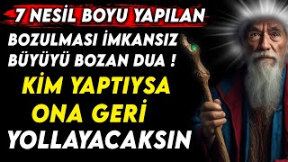 7 Nesi̇l Boyu Yapilan Bozulmasi İmkansiz Büyüyü Bozan Dua Ki̇m Yaptiysa Ona Geri̇ Yollayacaksin...