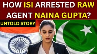 How Isi Arrested Raw Agent Naina Gupta? India Stan War Pravin Sawhney Latest Indo Pak War