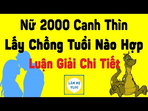Nữ 2000 Canh Thìn yêu và kết hôn với tuổi nào hợp nhất hạnh phúc đến già