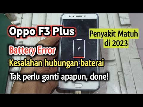 Mengatasi Battery Error, Kesalahan Hubungan Baterai Oppo F3 Plus || Tak Perlu Ganti Apapun!
