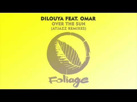 Dilouya feat. Omar – Over The Sun (Atjazz Remix)