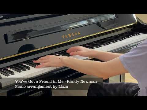 You've Got a Friend in Me - Randy Newman (Piano arrangement by Liam) You've Got a Friend in Me - Randy Newman (Piano arrangement by Liam)