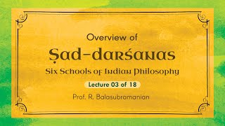 Overview of Sad-darsanas by Prof. R Balasubramanian-Session 03 of 18