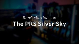 A Conversation with Rene´ Martinez: The PRS Silver Sky | PRS Guitars
