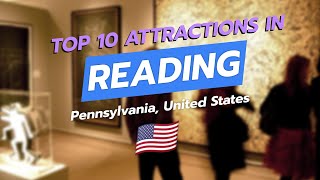 Top 10 Must-See Attractions In Reading, Pa