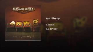 Watch Skypark Am I Pretty video