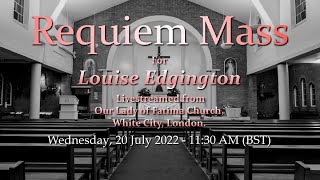 Requiem Mass for Louise Edgington - 20th July 2022 - 11:30 AM (BST)
