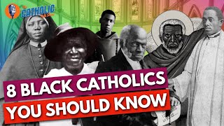 8 Black Catholics Everyone Should Know | The Catholic Talk Show