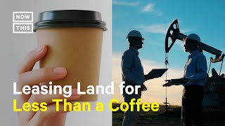 How The Government Enables Oil Giants With Land Lease Deals