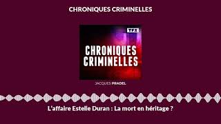 Laffaire Estelle Duran La Mort En Héritage ? Chroniques Criminelles