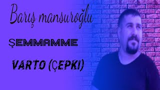 BARIŞ MANSUROĞLU. Şemamme. varto çepki