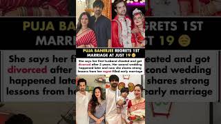 Puja Banerjee Regrets 1St Marriage At Just 19