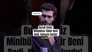 Burak Deniz Minibüste Tükür Beni Dedi, Kafasını Vurdu