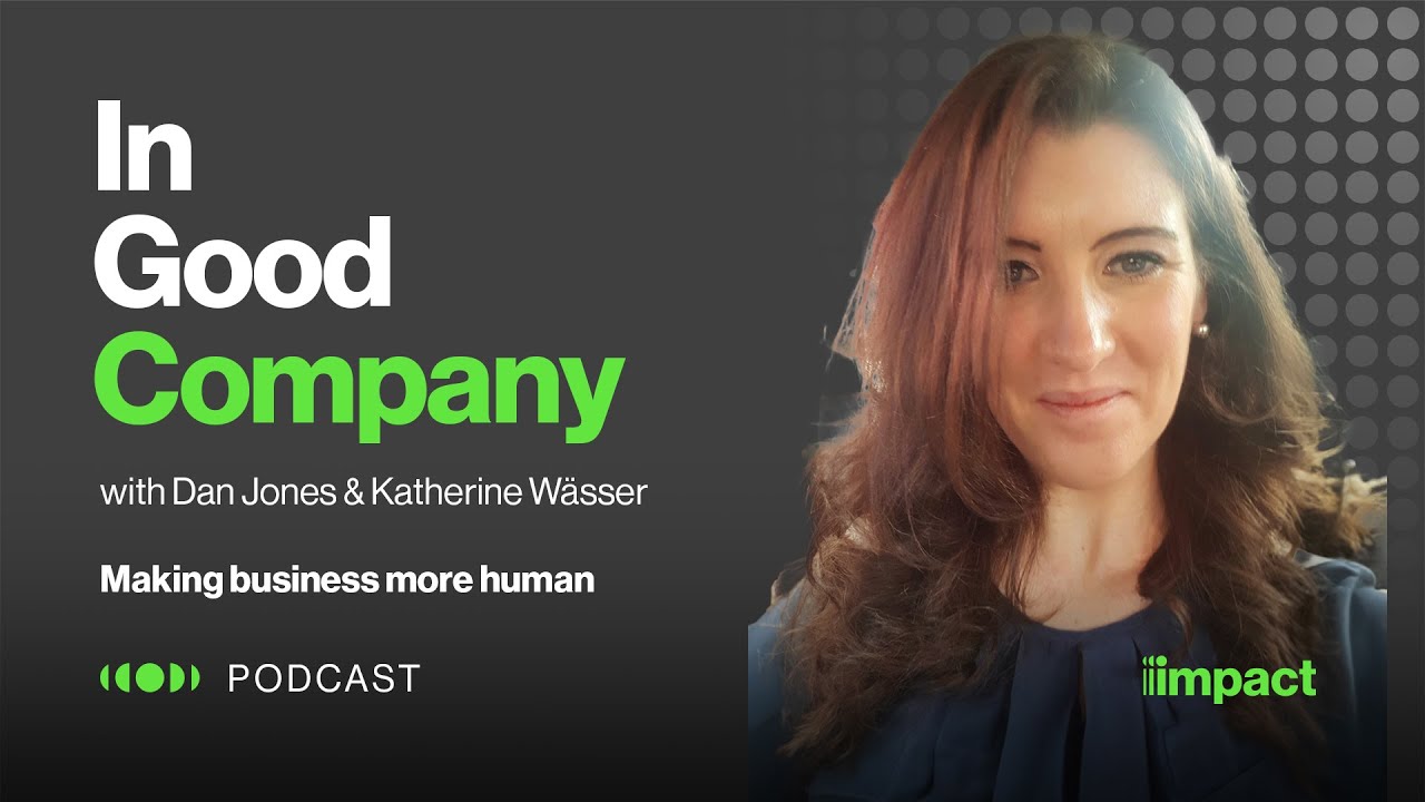 Watch 016: Making business more human - In Good Company with Dan Jones & Katherine Wässer. on YouTube.