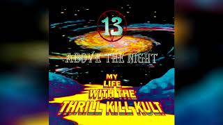 Watch My Life With The Thrill Kill Kult 13 Above The Night video