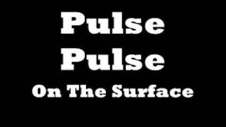 Watch On The Surface Pulse Pulse video