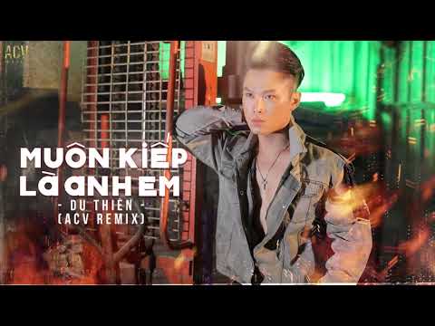 Muôn Kiếp Là Anh Em (ACV Remix) - Du Thiên | Nhạc Trẻ Remix Cực Căng