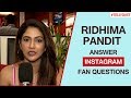 Ridhima Pandit Answers Questions From Her Instagram Fans | Exclusive