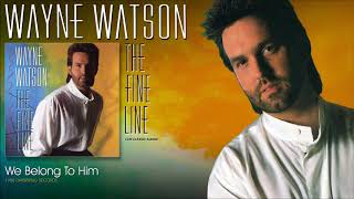 Watch Wayne Watson We Belong To Him video