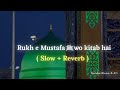 Rukh e Mustafa wo kitab hai  slowed+reverb Naat | Lofi Naat 2024