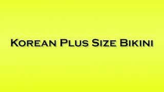 Pronunciation Of Korean Plus Size Bikini