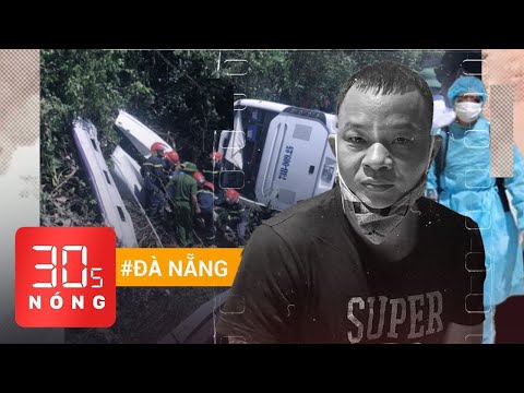 Bản tin 30s Nóng: Chuyến xe họp lớp định mệnh, 13 người chết; Đà Nẵng dừng mọi hoạt động đông người
