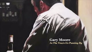 Gary Moore - As The Years Go Passing By