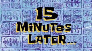 15 Minutes Later... - Spongebob Squarepants Time Card