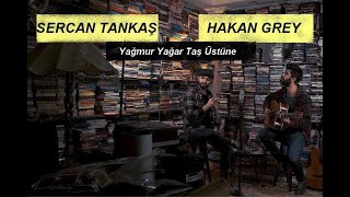 Sercan Tankaş & Hakan  Grey - Yağmur Yağar Taş  Üstüne (cover)