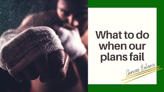Everybody Has A Plan Until They Get Punched in the Mouth 👉 What to Do When Our Plans Fail