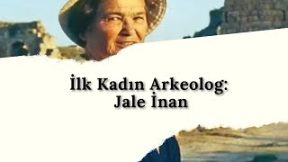 İlk Kadın Arkeolog: Jale İnan