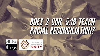 Does 2 Cor. 5:18 Teach Racial Reconciliation?