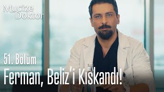 Ferman, Belizi Kıskandı - Mucize Doktor 51. Bölüm