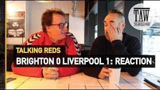 Brighton 0 Liverpool 1: Reaction | TALKING REDS