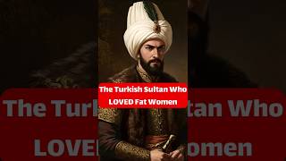 The Turkish Sultan Who Loved Fat Women Viral