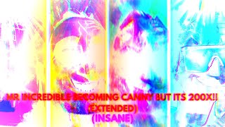 ℵ Ultra Mr Incredible Becoming Going 200X Crazy Canny Extended