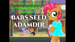 Babs Seed Aslında Kötü Biri Değil Hayat Rehberimiz Mlp 1.Bölüm