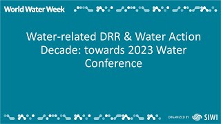 Water-Related Drr & Water Action Decade Towards 2023 Water Conference