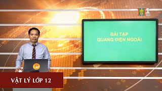 MÔN VẬT LÝ - LỚP 12 | BÀI TẬP QUANG ĐIỆN NGOÀI | 15H15 NGÀY 03.04.2020 | HỌC TRÊN TRUYỀN HÌNH