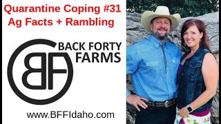 Quarantine Coping #31 - Ag Facts + Rambling - Back Forty Farms