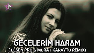 Elsen Pro & Murat Karaytu - Gecelerim Haram ( Türkçe Remix )
