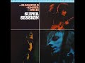 Mike Bloomfield, Al Kooper, Steve Stills - Super Session [Full Album]