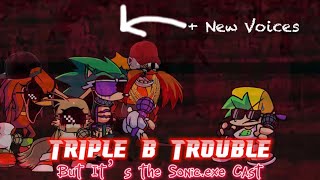 Triple B Trouble But The Sonic.exe Cast Sing It Fnf B3 Remixed Mod