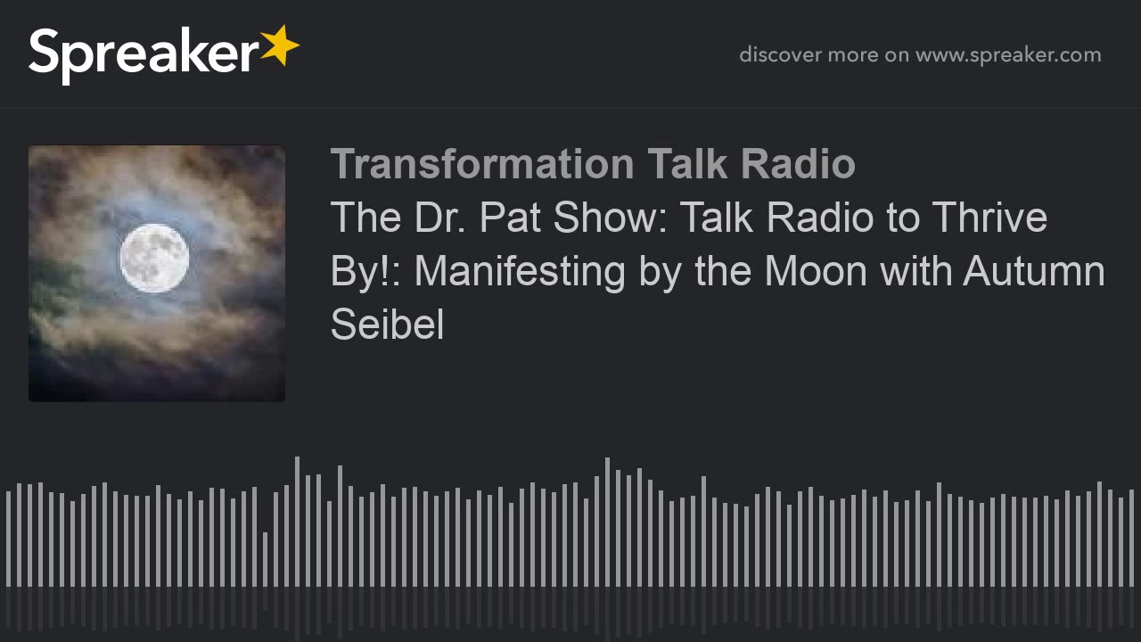 The Dr. Pat Show: Talk Radio to Thrive By!: Manifesting by the Moon with Autumn Seibel
