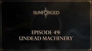 Sunforged Episode 49 Undead Machinery