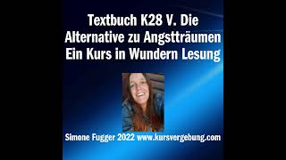 Textbuch K28 V. Die Alternative zu Angstträumen Ein Kurs in Wundern Lesung