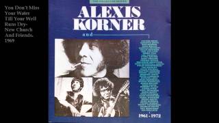 Watch Alexis Korner You Dont Miss Your Water video