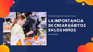 Streaming de Cuide Chile - La importancia de crear hábitos en los niños - 04.05.2020